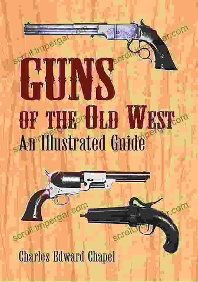 A Colt Revolver Guns Of The Old West: An Illustrated Guide (Dover Military History Weapons Armor)