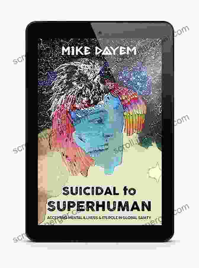 Book Cover For 'Accepting Mental Illness And Its Role In Global Sanity' Suicidal To Superhuman: Accepting Mental Illness And Its Role In Global Sanity