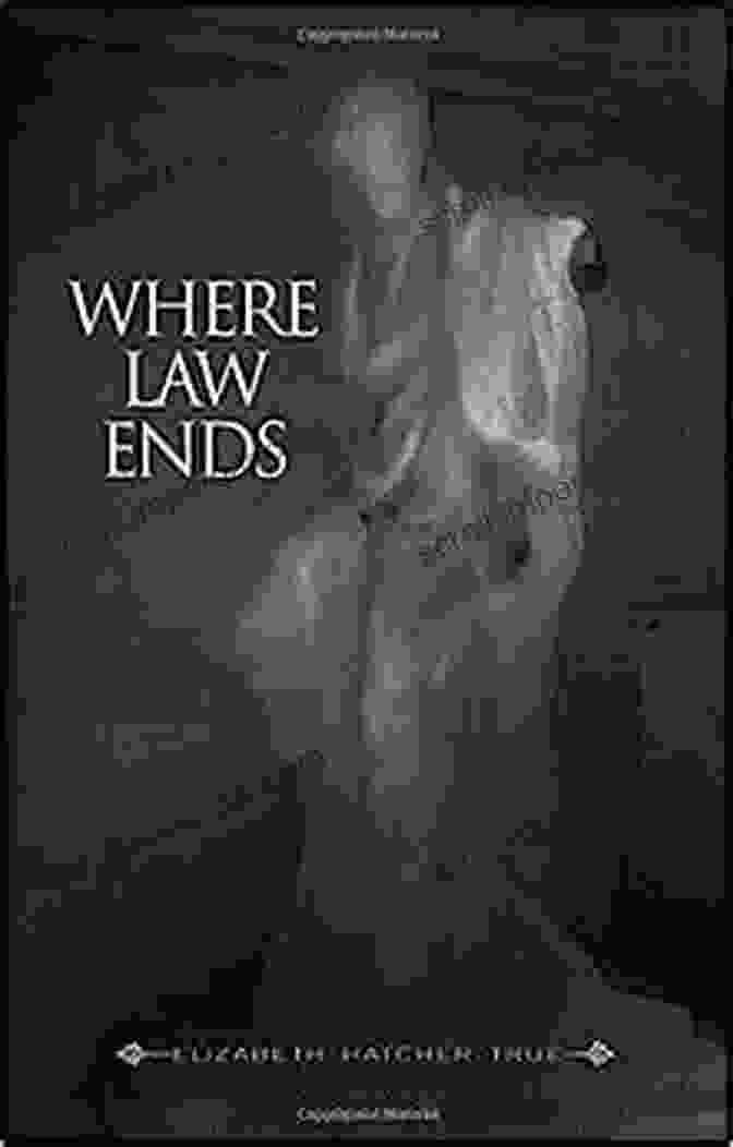 Book Cover Image Of 'Where Law Ends' By Elizabeth Hatcher True Where Law Ends Elizabeth Hatcher True