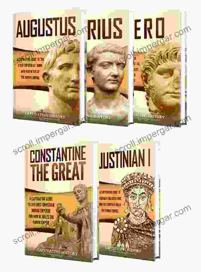 Captivating Guide To Augustus Tiberius Nero Constantine The Great And Justinian Roman Emperors: A Captivating Guide To Augustus Tiberius Nero Constantine The Great And Justinian I