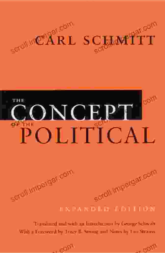 Carl Schmitt's Seminal Work, The Concept Of The Political (Expanded Edition),Explores The Intricate Nature Of The Political Realm. The Concept Of The Political: Expanded Edition