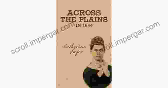 Catherine Sager, Author Of Across The Plains In 1844 Across The Plains In 1844 Catherine Sager