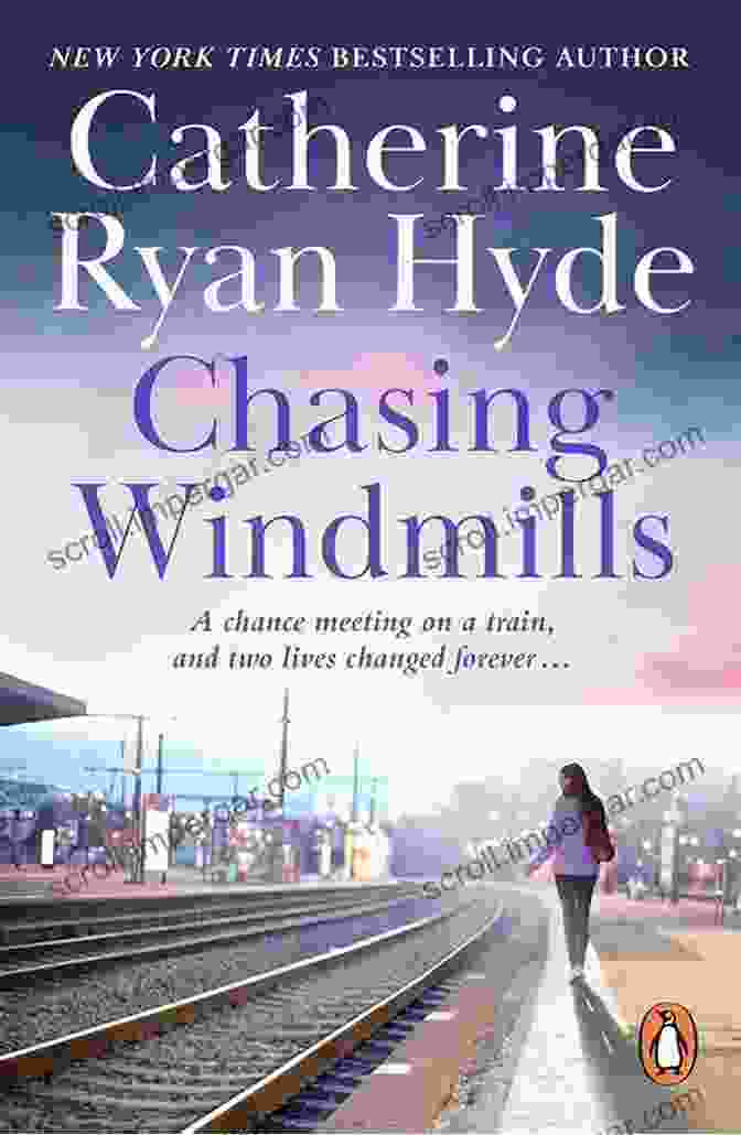 Chasing Windmills Book Cover, A Captivating And Moving Novel By Catherine Ryan Hyde That Explores The Themes Of Love, Loss, And The Power Of Resilience. Chasing Windmills Catherine Ryan Hyde