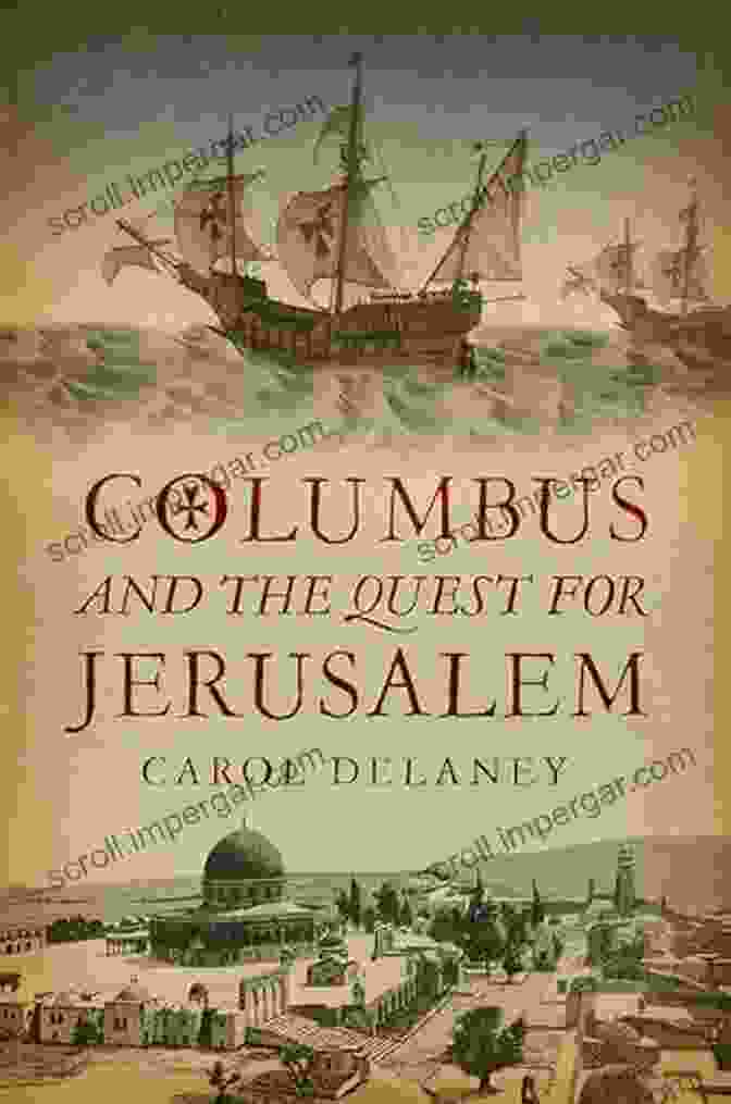 Columbus And The Quest For Jerusalem Columbus And The Quest For Jerusalem: How Religion Drove The Voyages That Led To America