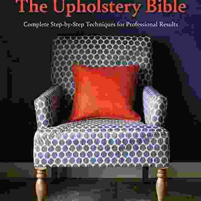 Complete Step By Step Techniques For Professional Results Book Cover The Upholstery Bible: Complete Step By Step Techniques For Professional Results