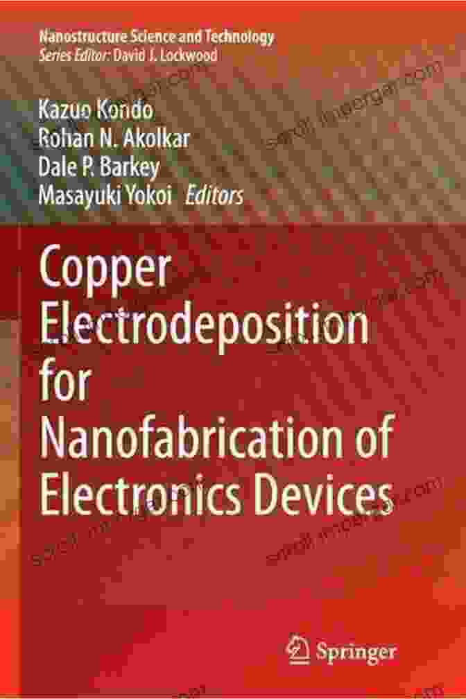 Copper Electrodeposition For Nanofabrication Of Electronics Devices Copper Electrodeposition For Nanofabrication Of Electronics Devices (Nanostructure Science And Technology 171)