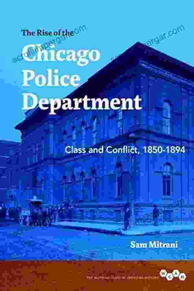 CPD Patrol Car The Rise Of The Chicago Police Department: Class And Conflict 1850 1894 (Working Class In American History)