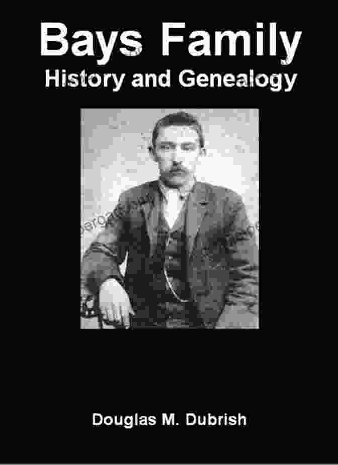 Discover The Rich Tapestry Of Your Ancestry With 'Bays Family History And Genealogy.' Bays Family History And Genealogy