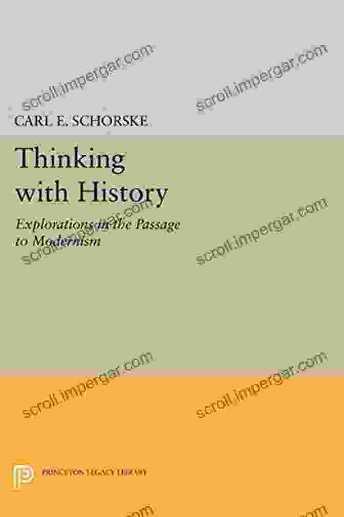 Explorations In The Passage To Modernism Princeton Legacy Library 388 Thinking With History: Explorations In The Passage To Modernism (Princeton Legacy Library 388)