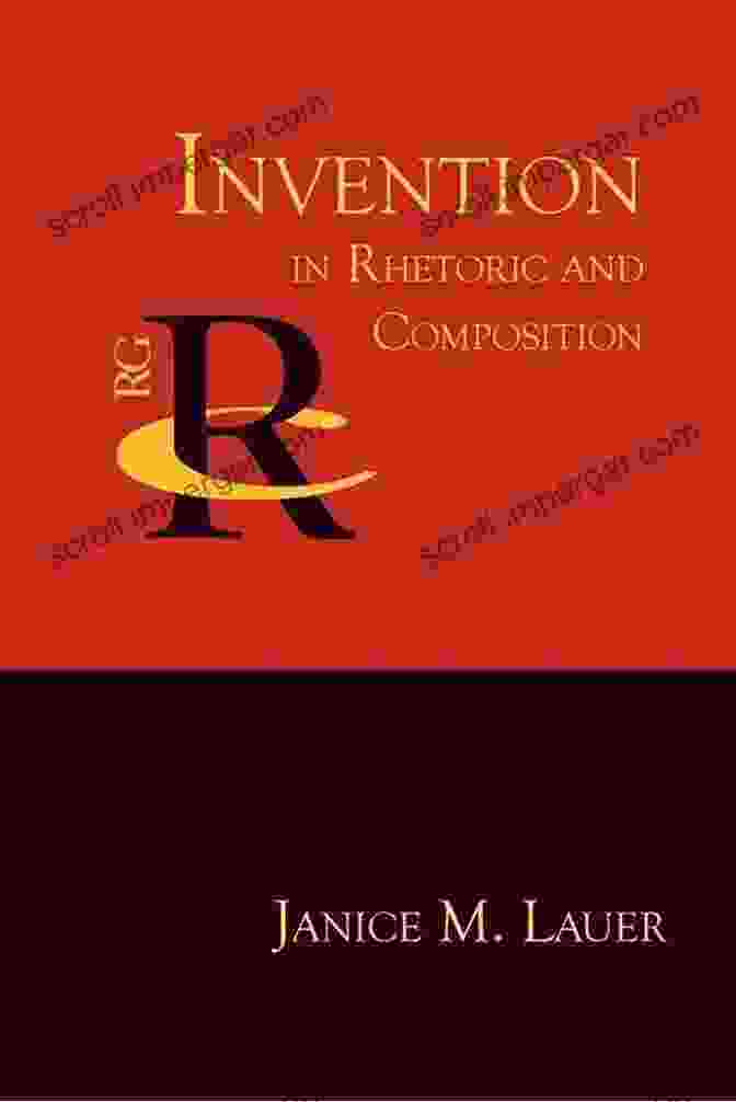 Invention In Rhetoric And Composition Invention In Rhetoric And Composition (Reference Guides To Rhetoric And Composition)