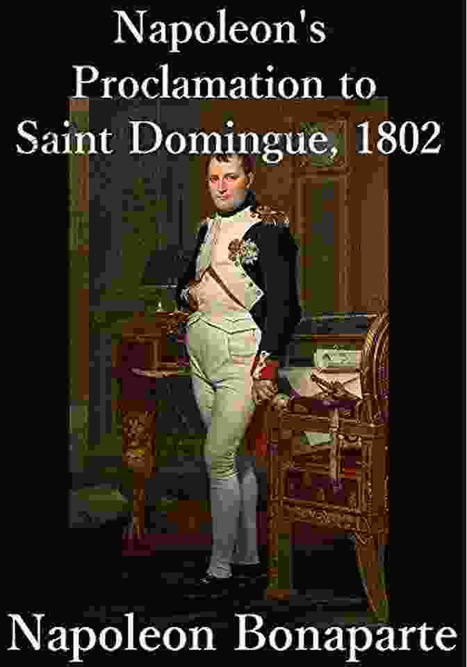 Napoleon Bonaparte Proclamation To Saint Domingue 1802 Napoleon Bonaparte S Proclamation To Saint Domingue 1802