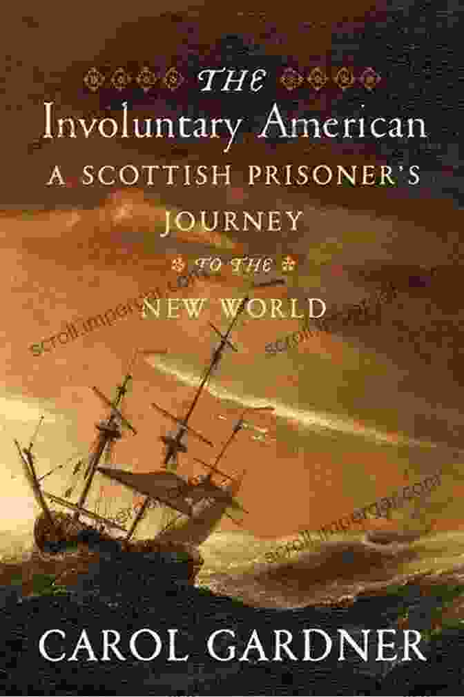 Scottish Prisoner Journey To The New World Book Cover The Involuntary American: A Scottish Prisoner S Journey To The New World