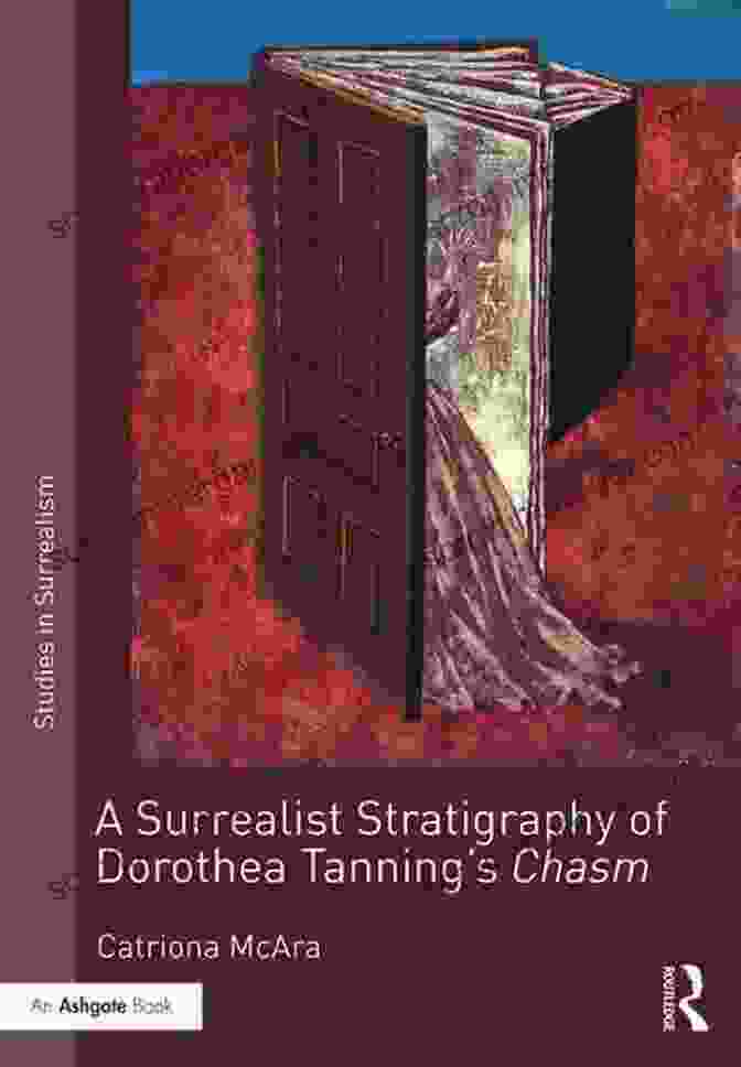 Surrealist Stratigraphy Of Dorothea Tanning: Insomniac A Surrealist Stratigraphy Of Dorothea Tanning S Chasm (Studies In Surrealism 9)