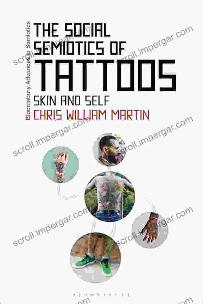 Tattoo Social Semiotics The Social Semiotics Of Tattoos: Skin And Self (Bloomsbury Advances In Semiotics)