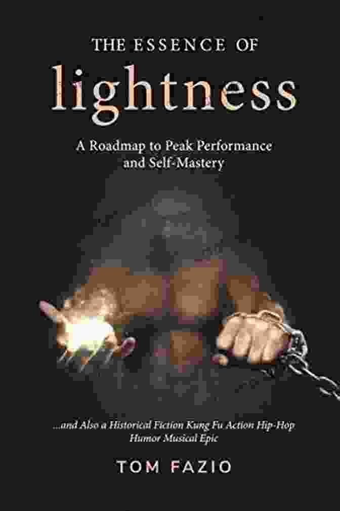 The Cover Of 'The Essence Of Lightness' Book The Essence Of Lightness: A Roadmap To Peak Performance And Self Mastery And Also A Historical Fiction Kung Fu Action Hip Hop Humor Musical Epic (The Weightless Trilogy 2)