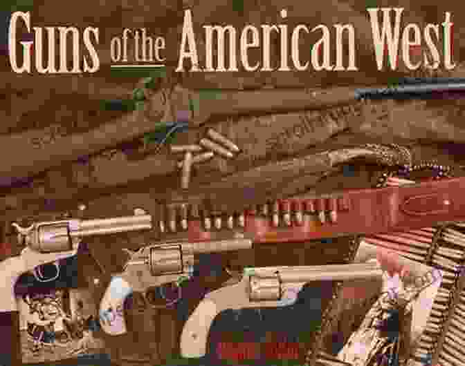 The Legacy Of Guns In The American West Guns Of The Old West: An Illustrated Guide (Dover Military History Weapons Armor)