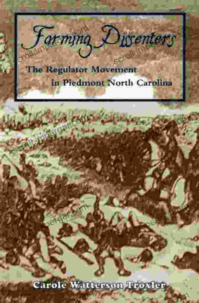 The Regulator Movement In Piedmont North Carolina Book Cover Farming Dissenters: The Regulator Movement In Piedmont North Carolina