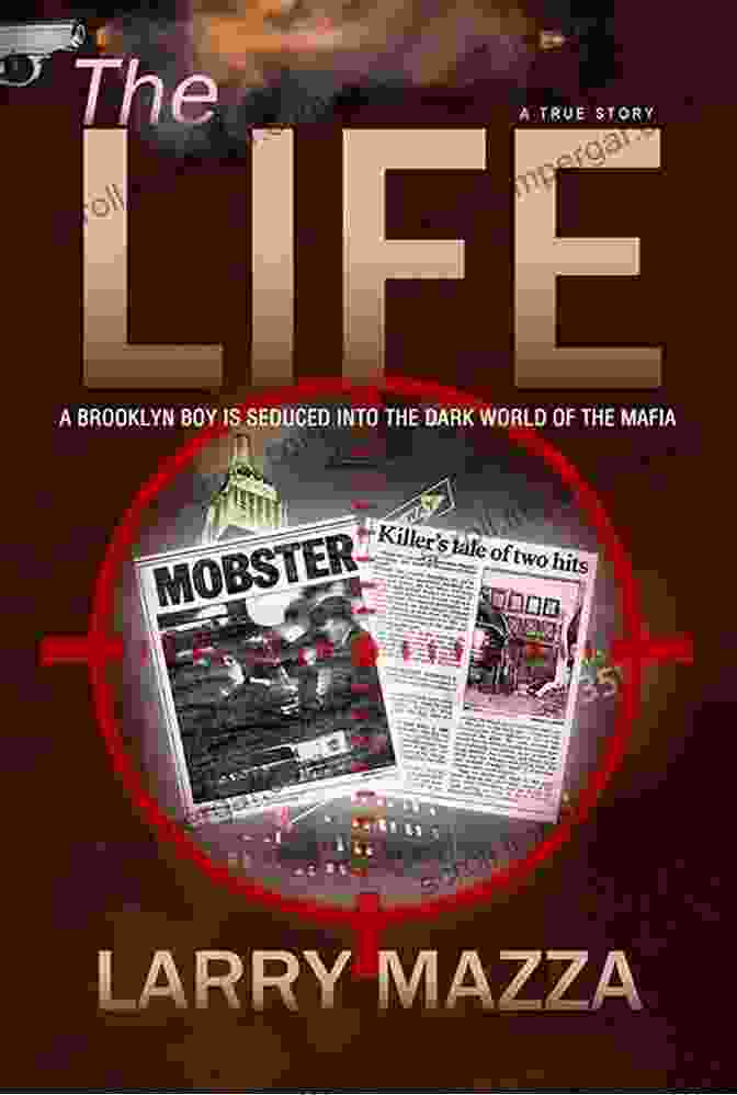 True Story About Brooklyn Boy Seduced Into The Dark World Of The Mafia The Life: A True Story About A Brooklyn Boy Seduced Into The Dark World Of The Mafia