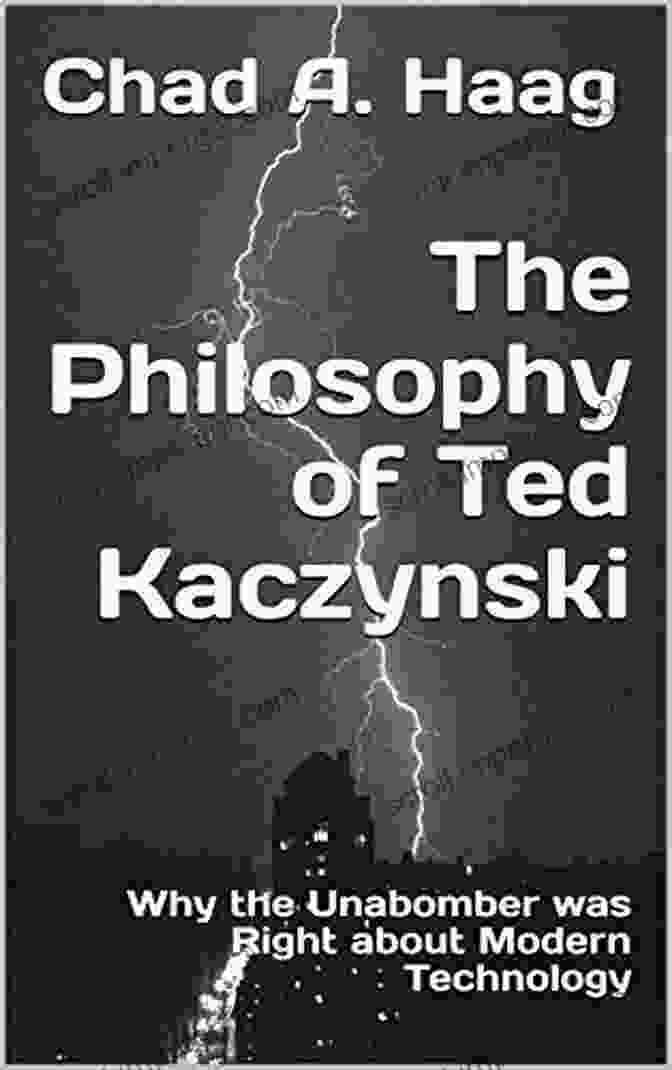 Why The Unabomber Was Right About Modern Technology Book Cover The Philosophy Of Ted Kaczynski: Why The Unabomber Was Right About Modern Technology