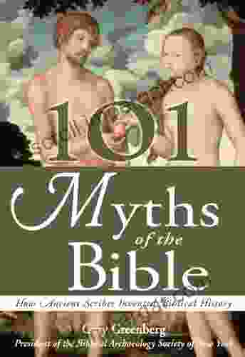 101 Myths Of The Bible: How Ancient Scribes Invented Biblical History