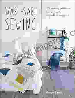 Wabi Sabi Sewing: 20 Sewing Patterns For Perfectly Imperfect Projects