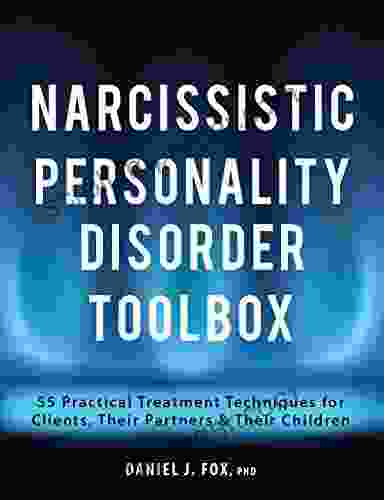 Narcissistic Personality Disorder Toolbox: 55 Practical Treatment Techniques For Clients Their Partners Their Children