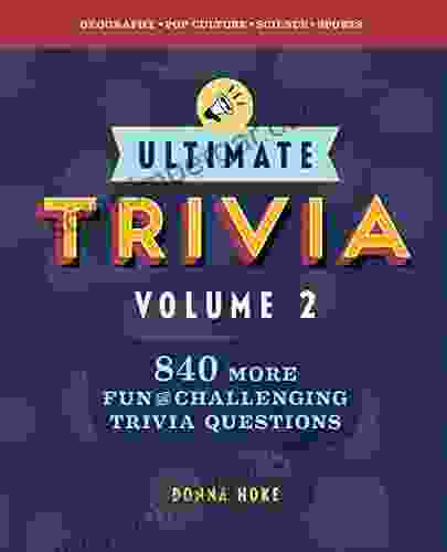 Ultimate Trivia Volume 2: 840 MORE Fun And Challenging Trivia Questions