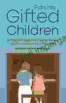 Raising Gifted Children: A Practical Guide For Parents Facing Big Emotions And Big Potential