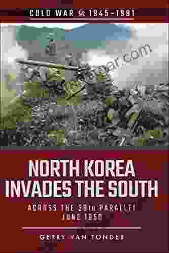 North Korea Invades The South: Across The 38th Parallel June 1950 (Cold War 1945 1991)