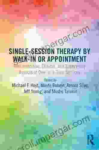 Single Session Therapy By Walk In Or Appointment: Administrative Clinical And Supervisory Aspects Of One At A Time Services