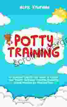 Potty Training: An Essential Step By Step Guide to Having Your Toddler Go Diaper Free Fast Including Special Methods for Boys and Girls