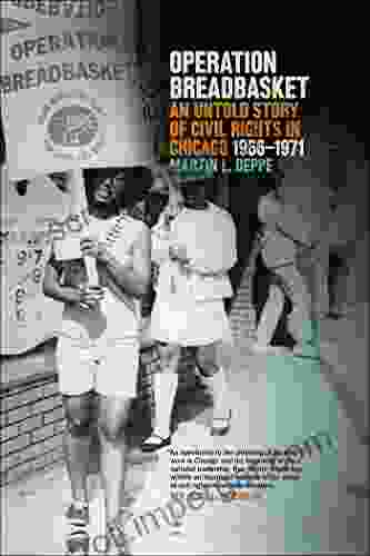 Operation Breadbasket: An Untold Story Of Civil Rights In Chicago 1966 1971