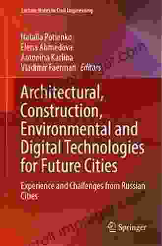 Architectural Construction Environmental And Digital Technologies For Future Cities: Experience And Challenges From Russian Cities (Lecture Notes In Civil Engineering 227)