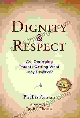 Dignity Respect: Are Our Aging Parents Getting What They Deserve?