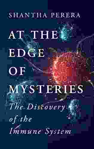 At The Edge Of Mysteries: The Discovery Of The Immune System