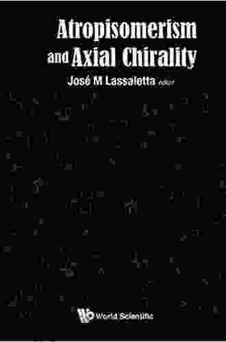 Atropisomerism And Axial Chirality Carl D Murray