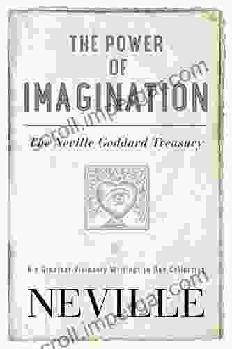 The Power Of Imagination: The Neville Goddard Treasury