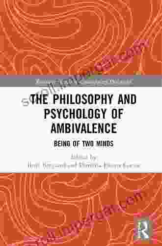 The Philosophy And Psychology Of Ambivalence: Being Of Two Minds (Routledge Studies In Contemporary Philosophy)