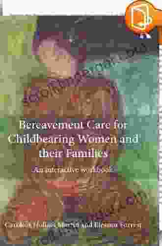 Bereavement Care For Childbearing Women And Their Families: An Interactive Workbook