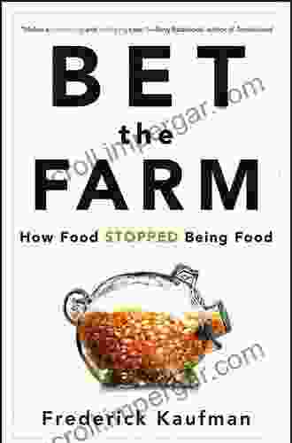 Bet The Farm: How Food Stopped Being Food