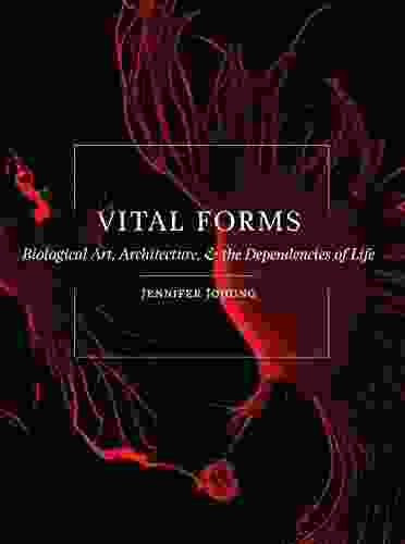 Vital Forms: Biological Art Architecture And The Dependencies Of Life