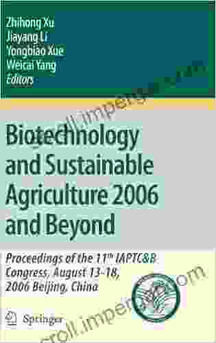 Biotechnology And Sustainable Agriculture 2006 And Beyond: Proceedings Of The 11th IAPTC B Congress August 13 18 2006 Beijing China