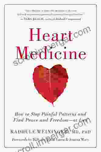 Heart Medicine: How To Stop Painful Patterns And Find Peace And Freedom At Last