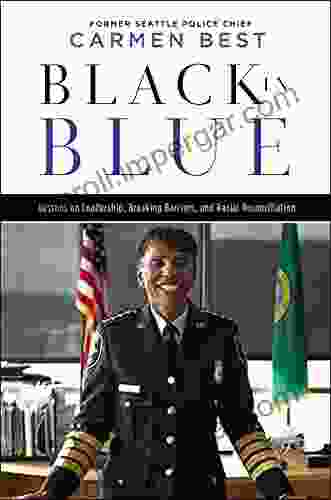 Black In Blue: Lessons On Leadership Breaking Barriers And Racial Reconciliation