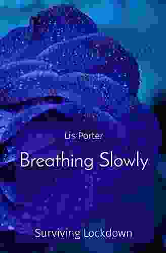 Breathing Slowly: Surviving Lockdown Lis Porter