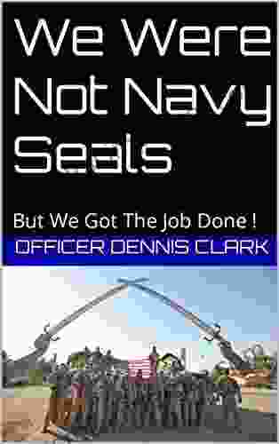 We Were Not Navy Seals: But We Got The Job Done