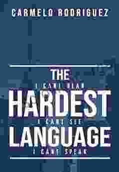 The Hardest Language: I CANT HEAR I CANT SEE I CANT SPEAK