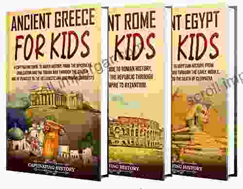 Ancient History For Kids: A Captivating Guide To Ancient Greece Rome And Egypt For Children (Making The Past Come Alive)