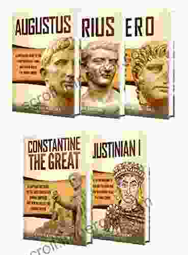 Roman Emperors: A Captivating Guide to Augustus Tiberius Nero Constantine the Great and Justinian I