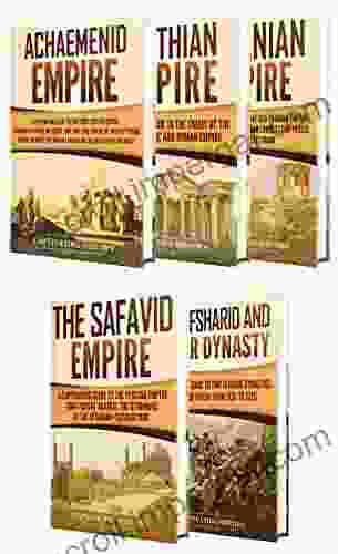 Iranian History: A Captivating Guide To The Persian Empire And History Of Iran Starting From The Achaemenid Empire Through The Parthian Sasanian And Empire To The Afsharid And Qajar Dynasty